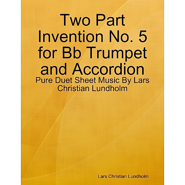 Two Part Invention No. 5 for Bb Trumpet and Accordion - Pure Duet Sheet Music By Lars Christian Lundholm, Lars Christian Lundholm