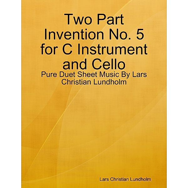 Two Part Invention No. 5 for C Instrument and Cello - Pure Duet Sheet Music By Lars Christian Lundholm, Lars Christian Lundholm