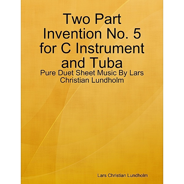 Two Part Invention No. 5 for C Instrument and Tuba - Pure Duet Sheet Music By Lars Christian Lundholm, Lars Christian Lundholm