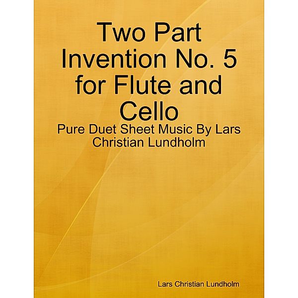 Two Part Invention No. 5 for Flute and Cello - Pure Duet Sheet Music By Lars Christian Lundholm, Lars Christian Lundholm