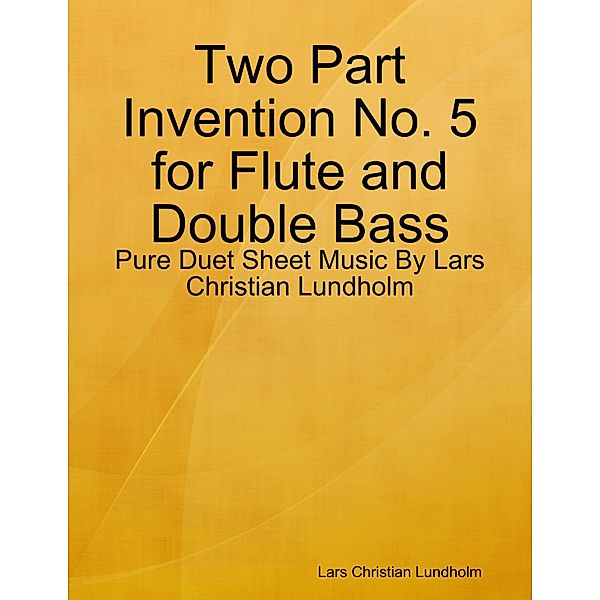 Two Part Invention No. 5 for Flute and Double Bass - Pure Duet Sheet Music By Lars Christian Lundholm, Lars Christian Lundholm