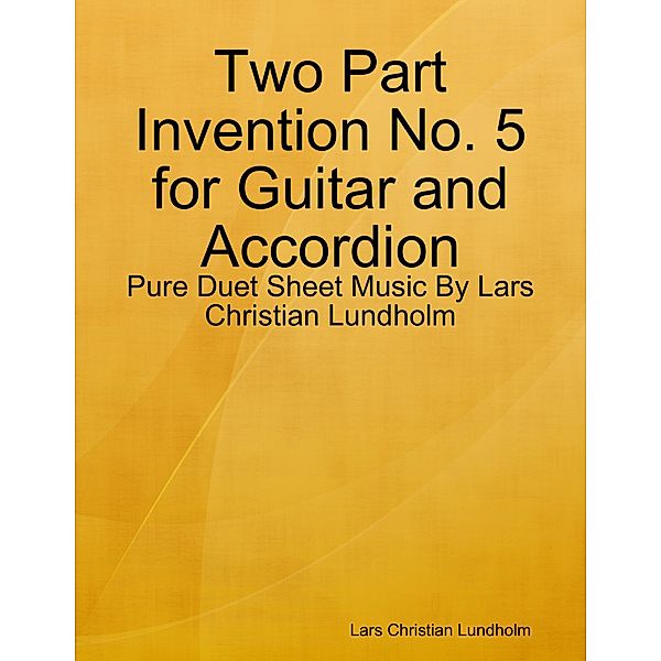 Two Part Invention No. 5 for Guitar and Accordion - Pure Duet Sheet Music By Lars Christian Lundholm, Lars Christian Lundholm