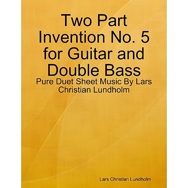 Two Part Invention No. 5 for Guitar and Double Bass - Pure Duet Sheet Music By Lars Christian Lundholm, Lars Christian Lundholm