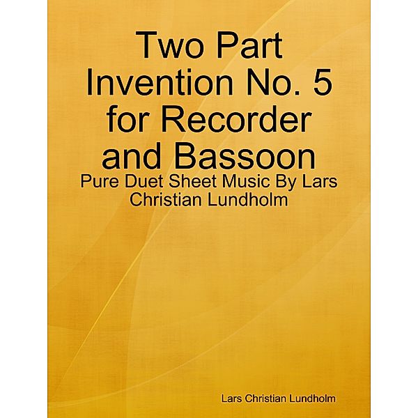 Two Part Invention No. 5 for Recorder and Bassoon - Pure Duet Sheet Music By Lars Christian Lundholm, Lars Christian Lundholm