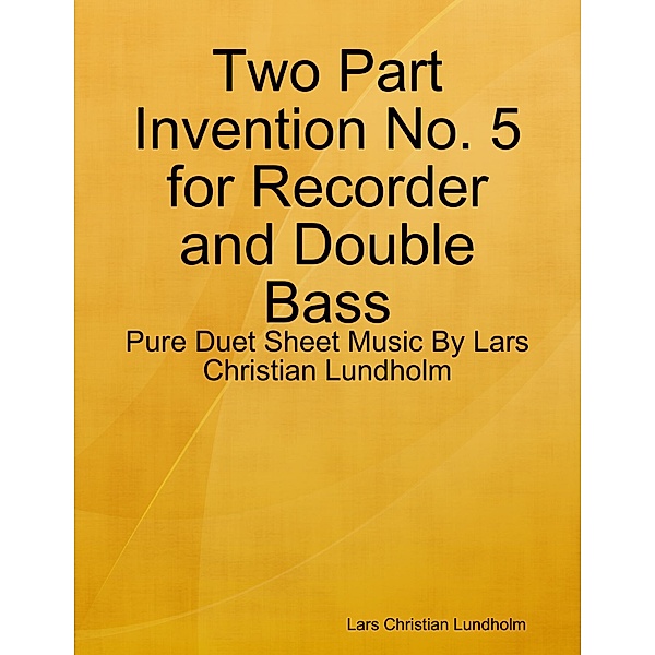 Two Part Invention No. 5 for Recorder and Double Bass - Pure Duet Sheet Music By Lars Christian Lundholm, Lars Christian Lundholm