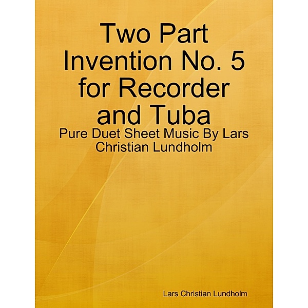 Two Part Invention No. 5 for Recorder and Tuba - Pure Duet Sheet Music By Lars Christian Lundholm, Lars Christian Lundholm