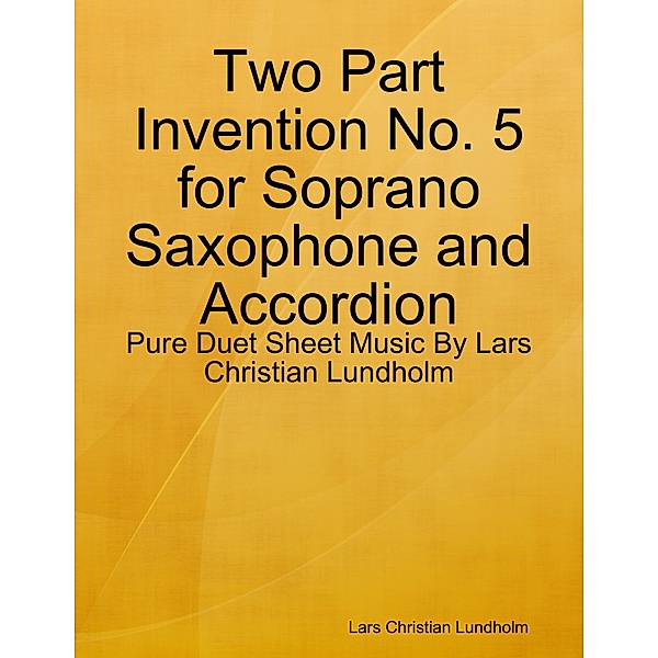 Two Part Invention No. 5 for Soprano Saxophone and Accordion - Pure Duet Sheet Music By Lars Christian Lundholm, Lars Christian Lundholm