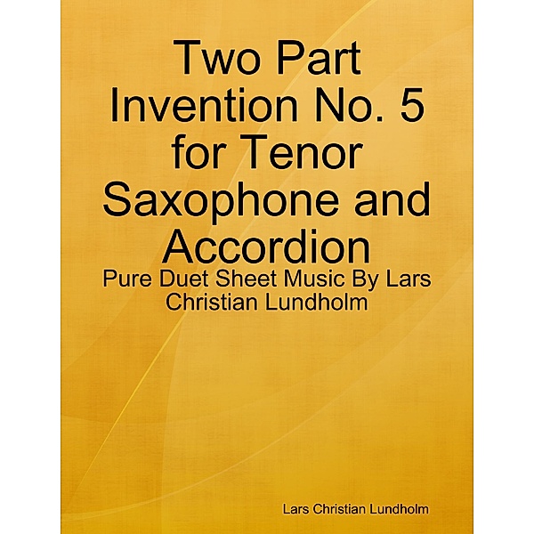 Two Part Invention No. 5 for Tenor Saxophone and Accordion - Pure Duet Sheet Music By Lars Christian Lundholm, Lars Christian Lundholm