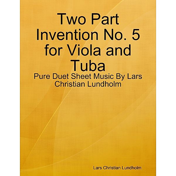 Two Part Invention No. 5 for Viola and Tuba - Pure Duet Sheet Music By Lars Christian Lundholm, Lars Christian Lundholm
