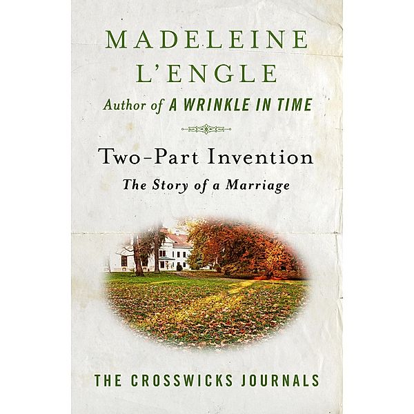 Two-Part Invention / The Crosswicks Journals, Madeleine L'Engle
