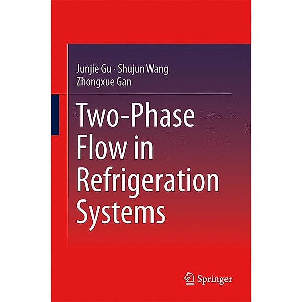Two-Phase Flow in Refrigeration Systems, Jun-Jie Gu, Shujun Wang, Zhongxue Gan