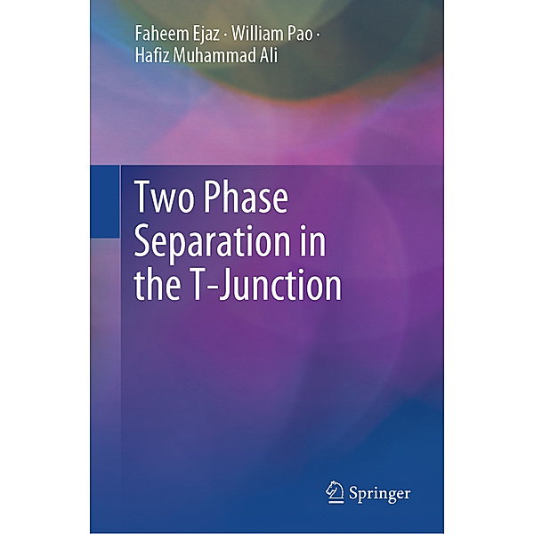 Two Phase Separation in the T-Junction, Faheem Ejaz, William Pao, Hafiz Muhammad Ali