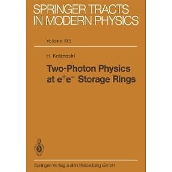 Two-Photon Physics at e+ e- Storage Rings / Springer Tracts in Modern Physics Bd.105, H. Kolanoski