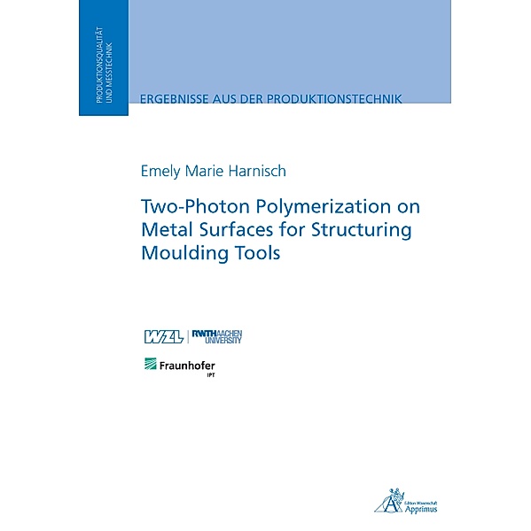 Two-Photon Polymerization on Metal Surfaces for Structuring Moulding Tools, Emely Harnisch
