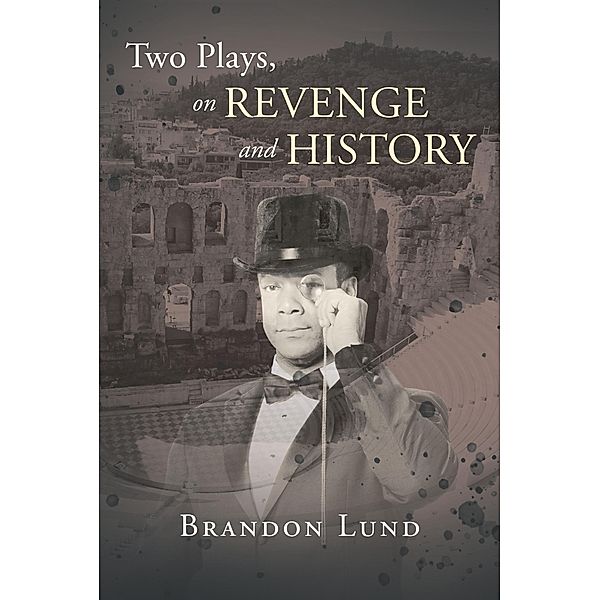 Two Plays, on Revenge and History, Brandon Lund