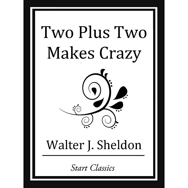 Two Plus Two Makes Crazy, Walter J. Sheldon
