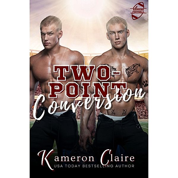 Two-Point Conversion (Rangers Football: Hard-Hitting Sports Romance, #4) / Rangers Football: Hard-Hitting Sports Romance, Kameron Claire