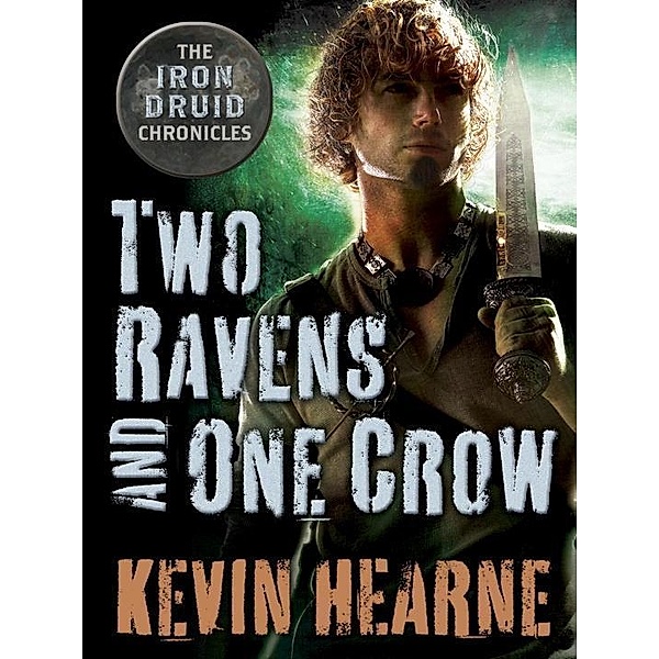 Two Ravens and One Crow: An Iron Druid Chronicles Novella / The Iron Druid Chronicles, Kevin Hearne