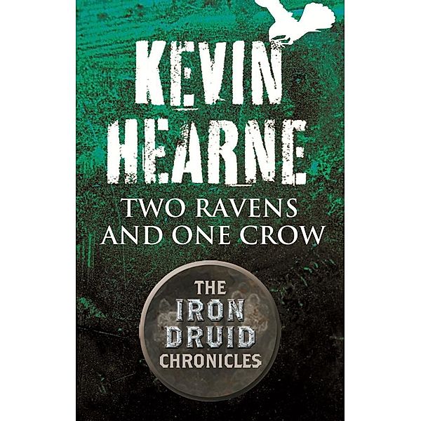 Two Ravens and One Crow / Iron Druid Chronicles, Kevin Hearne