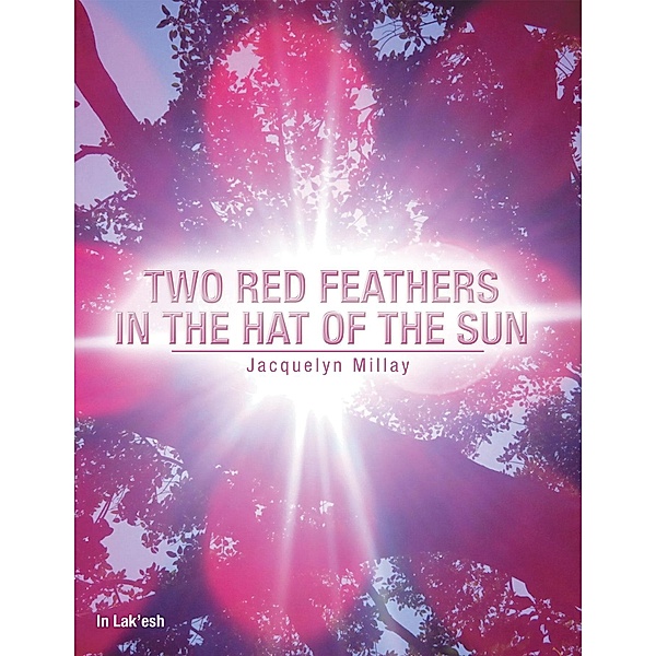 Two Red Feathers in the Hat of the Sun, Jacquelyn Millay