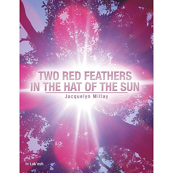 Two Red Feathers in the Hat of the Sun, Jacquelyn Millay