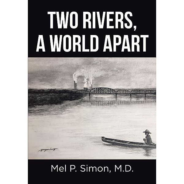 Two Rivers, a World Apart, Mel P. Simon M. D.