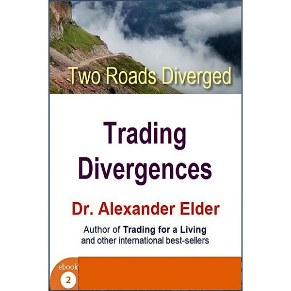 Two Roads Diverged: Trading Divergences, Alexander Elder