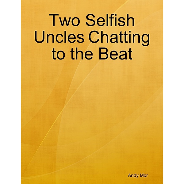 Two Selfish Uncles Chatting to the Beat, Andy Mor