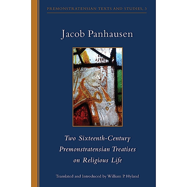 Two Sixteenth-Century Premonstratensian Treatises on Religious Life / Cistercian Studies Series Bd.290, Jacob Panhausen