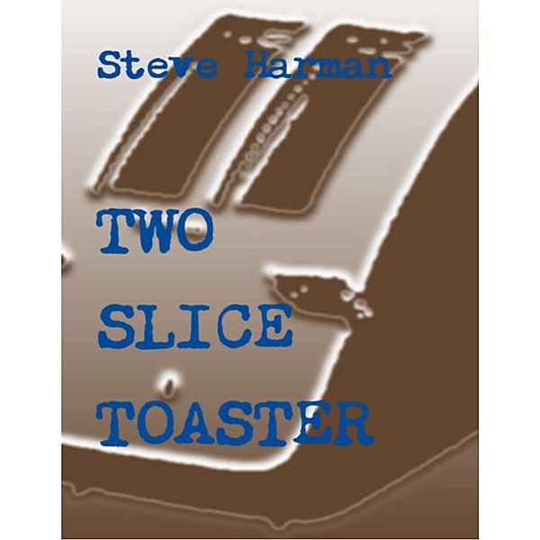 Two Slice Toaster, Steve Harman