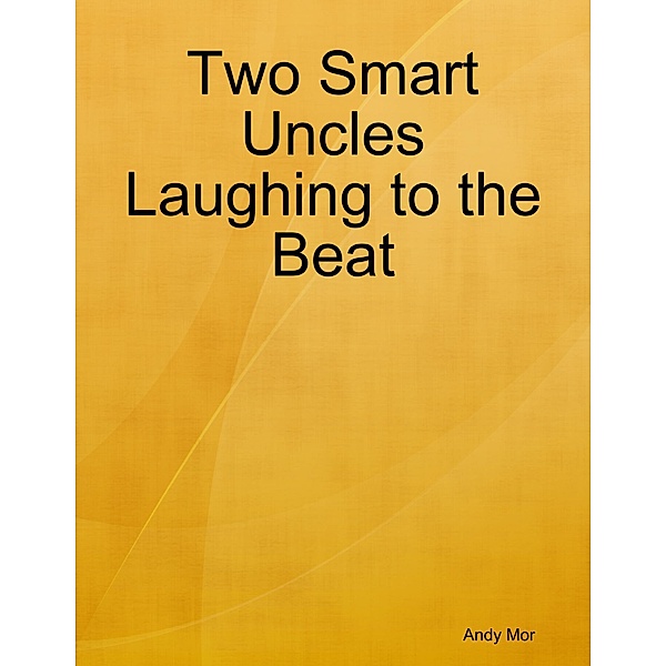 Two Smart Uncles Laughing to the Beat, Andy Mor
