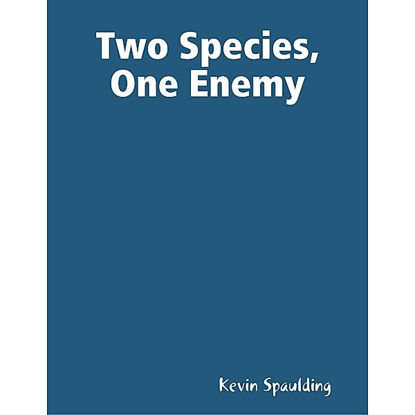 Two Species, One Enemy, Kevin Spaulding