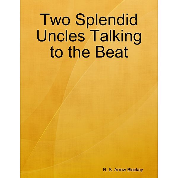 Two Splendid Uncles Talking to the Beat, R. S. Arrow Blackay