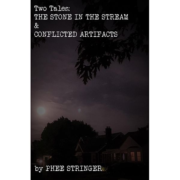 Two Tales: The Stone In The Stream & Conflicted Artifacts, Phee Stringer