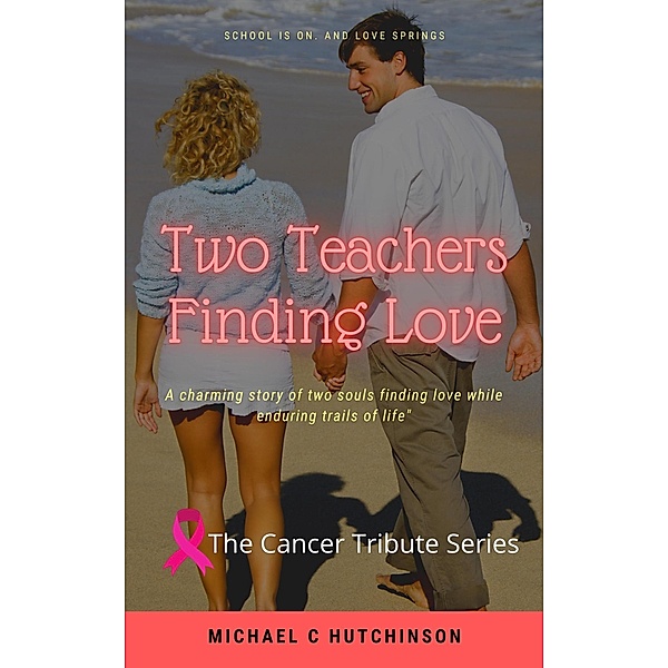 Two Teachers Finds Love (The Cancer Tribute Series, #1) / The Cancer Tribute Series, Michael Hutchinson, Sn Hutchinson