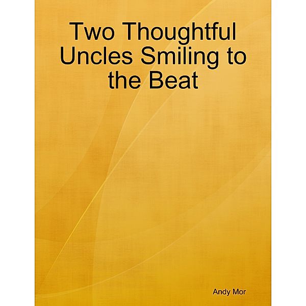 Two Thoughtful Uncles Smiling to the Beat, Andy Mor