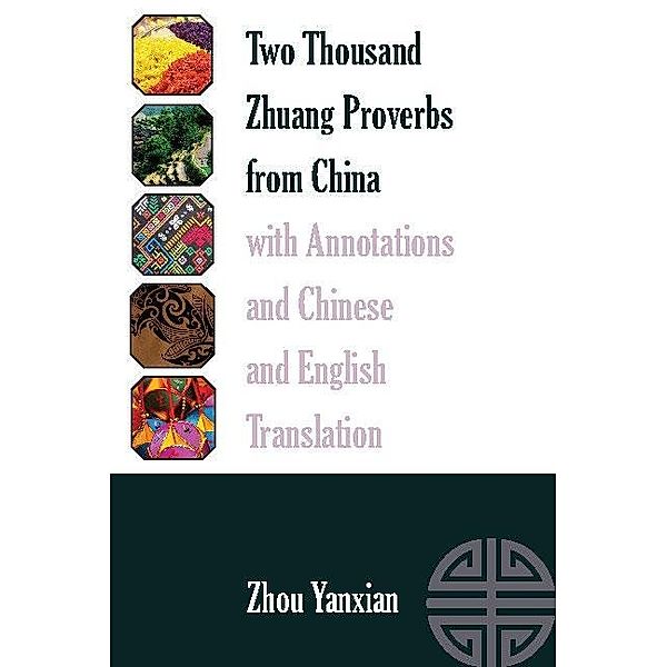 Two Thousand Zhuang Proverbs from China with Annotations and Chinese and English Translation, Yanxian Zhou Yanxian