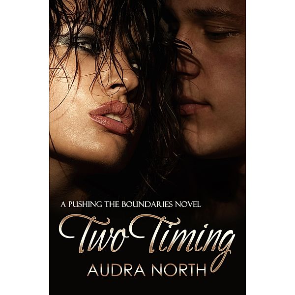 Two Timing (Pushing the Boundaries, #2) / Pushing the Boundaries, Audra North