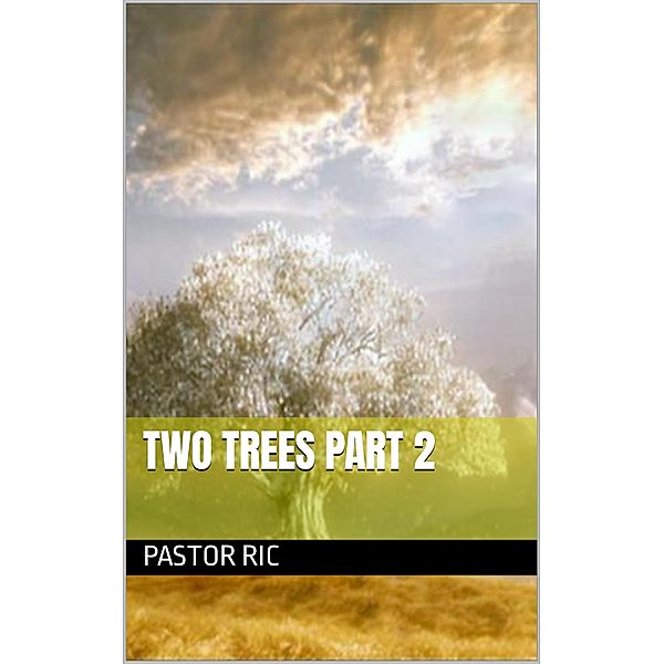 Two Trees Part 2, Pastor Ric