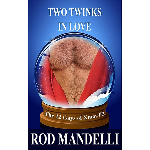 Two Twinks In Love (12 Gays of Xmas, #2) / 12 Gays of Xmas, Rod Mandelli