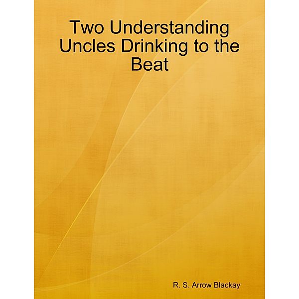 Two Understanding Uncles Drinking to the Beat, R. S. Arrow Blackay