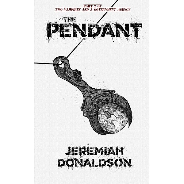 Two Vampires and a Government Agency Part 2: The Pendant / Two Vampires and a Government Agency, Jeremiah Donaldson