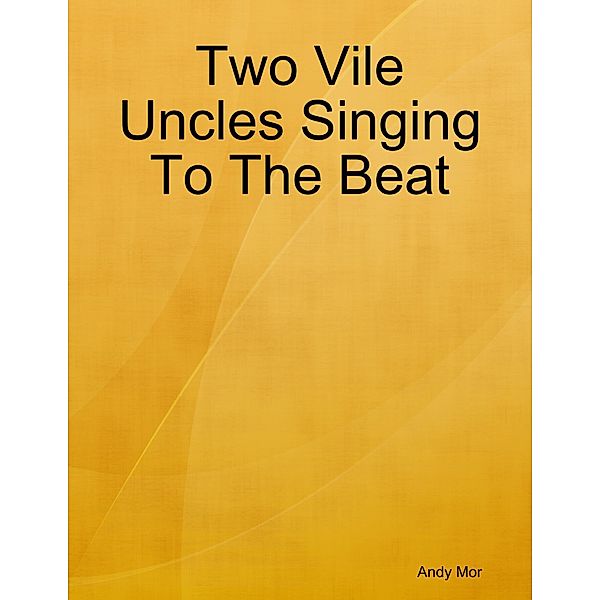 Two Vile Uncles Singing To The Beat, Andy Mor