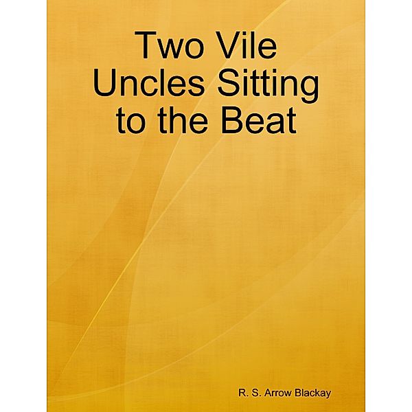 Two Vile Uncles Sitting to the Beat, R. S. Arrow Blackay