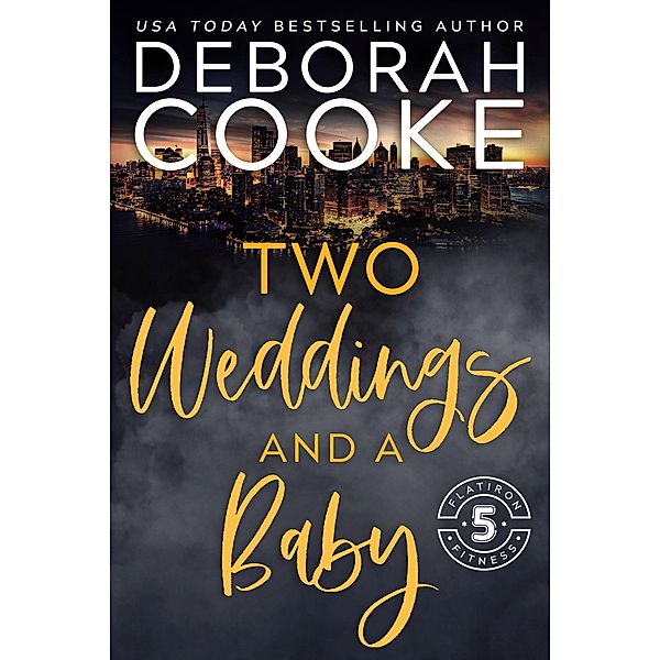Two Weddings & a Baby (Flatiron Five Fitness, #5) / Flatiron Five Fitness, Deborah Cooke