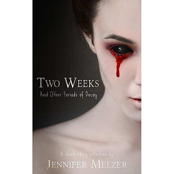 Two Weeks and Other Periods of Decay, Jennifer Melzer