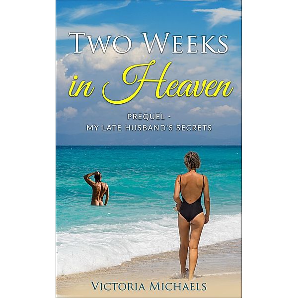 Two Weeks In Heaven - Prequel (My Late Husband's Secrets, A Later Life Romance Series) / My Late Husband's Secrets, A Later Life Romance Series, Victoria Michaels