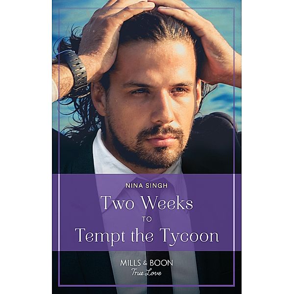 Two Weeks To Tempt The Tycoon (Mills & Boon True Love), Nina Singh