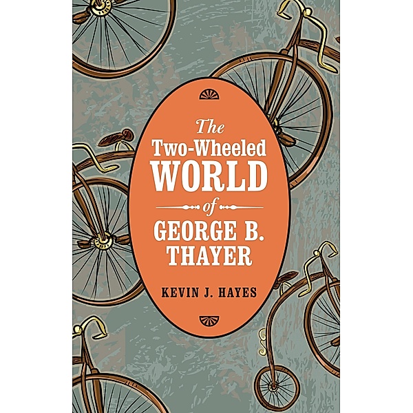 Two-Wheeled World of George B. Thayer, Kevin J. Hayes