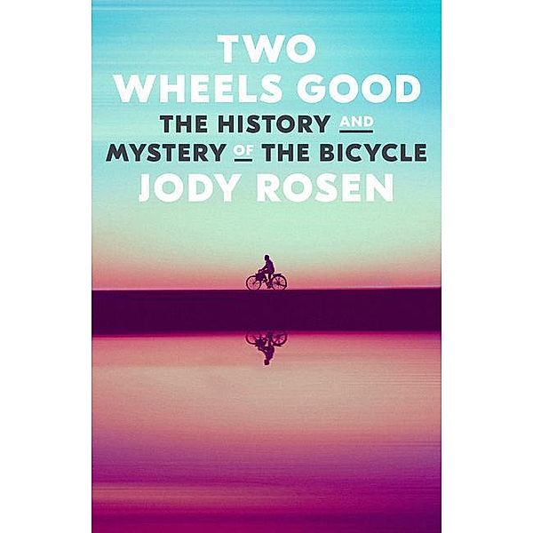 Two Wheels Good, Jody Rosen